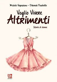 Voglio vivere altrimenti. Storie di donne