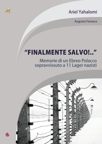 &laquo;Finalmente salvo!...&raquo;. Memorie di un ebreo polacco sopravvissuto a 11 lager nazisti