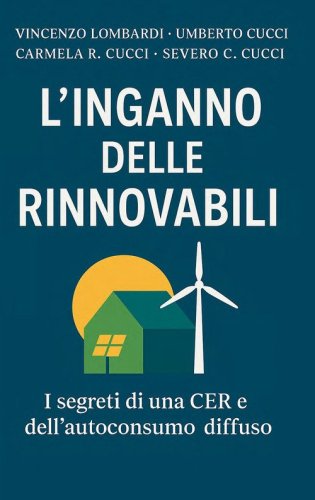 L'inganno delle rinnovabili. I segreti di una CER e dell'autoconsumo diffuso