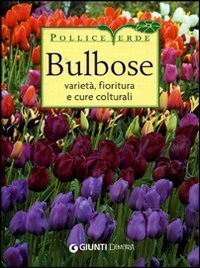 Bulbose. Variet&agrave;, fioritura e cure colturali