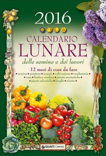 Calendario lunare delle semine e dei lavori 2016. 12 mesi di cose da fare