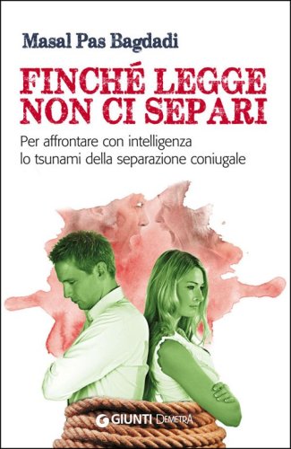 Finch&eacute; legge non ci separi. Per affrontare con intelligenza lo tsunami della separazione coniugale - INTELLIGENZA ED EQUILIBRIO
