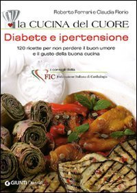 La cucina del cuore. Diabete e ipertensione. 120 ricette per non perdere il buon umore e il gusto della buona cucina - UMORE E IL GUSTO DELLA BUONA CUCINA (LA)