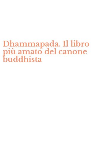 Dhammapada. Il libro pi&ugrave; amato del canone buddhista