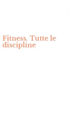 Fitness. Tutte le discipline