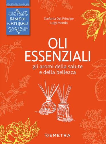 Oli essenziali. Gli aromi della salute e della bellezza