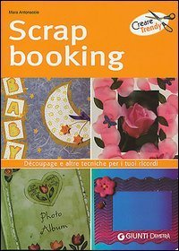 Scrapbooking. D&eacute;coupage e altre tecniche per i tuoi ricordi