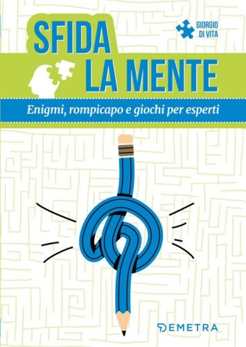 Sfida la mente. Enigmi, rompicapo e giochi per esperti