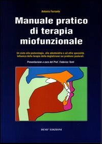 Manuale pratico di terapia miofunzionale. Un aiuto alla posturologia, alla odontoiatria ed altre specialit&agrave;