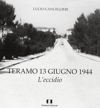 Teramo 13 giugno 1944. L'eccidio