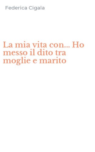La mia vita con... Ho messo il dito tra moglie e marito