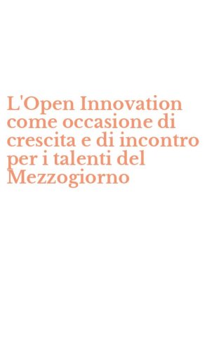 L'Open Innovation come occasione di crescita e di incontro per i talenti del Mezzogiorno