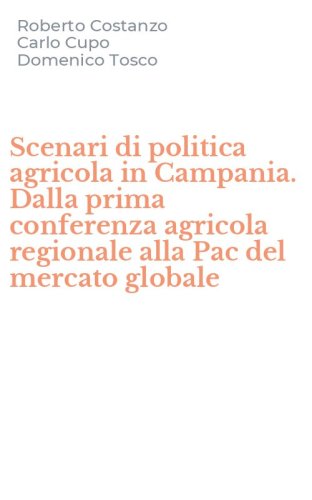 Scenari di politica agricola in Campania. Dalla prima conferenza agricola regionale alla Pac del mercato globale