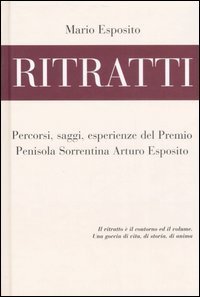 Ritratti. Percorsi, saggi, esperienze del Premio Penisola Sorrentina Arturo Esposito