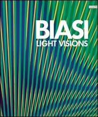 Alberto Biasi. Light visions. Visioni leggere, visioni di luce