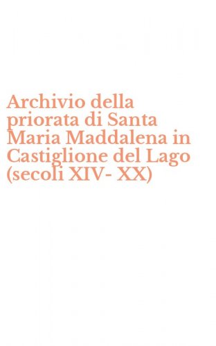 Archivio della priorata di Santa Maria Maddalena in Castiglione del Lago (secoli XIV-XX)