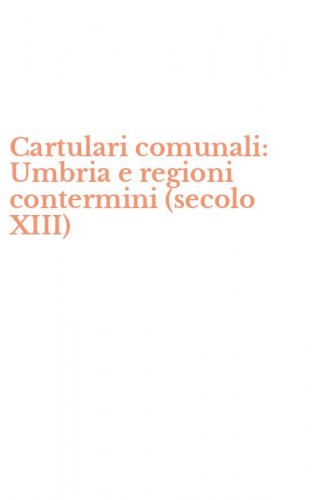 Cartulari comunali: Umbria e regioni contermini (secolo XIII)