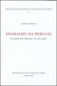 Sinibaldo da Perugia. Un poeta del Trecento e la sua opera