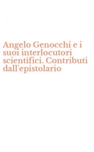 Angelo Genocchi e i suoi interlocutori scientifici. Contributi dall'epistolario