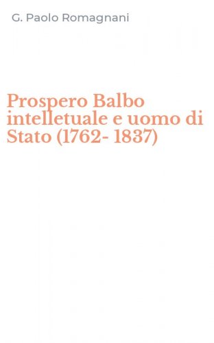Prospero Balbo intelletuale e uomo di Stato (1762-1837)