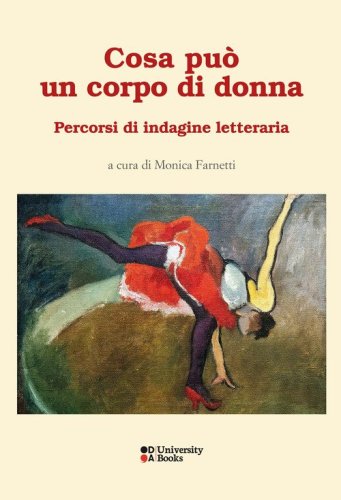 Cosa pu&ograve; un corpo di donna. Percorsi di indagine letteraria