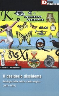 Il desiderio dissidente. Antologia della rivista &laquo;L'Erba voglio&raquo; (1971-1977)