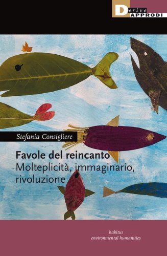 Favole del reincanto. Molteplicit&agrave;, immaginario, rivoluzione