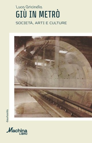 Gi&ugrave; in metr&ograve;. Societ&agrave;, arti e culture