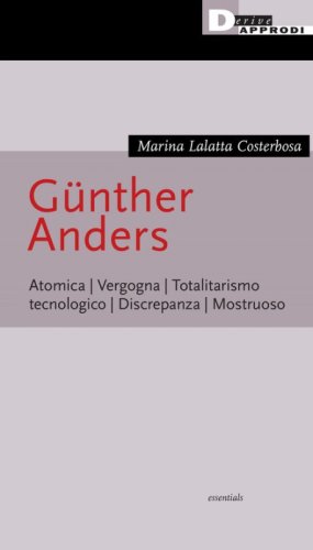 G&uuml;nther Anders. Atomica. Vergogna. Totalitarismo tecnologico. Discrepanza. Mostruoso