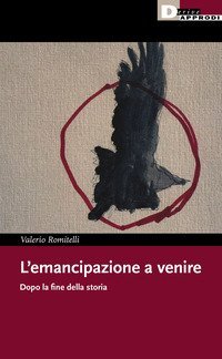 L'emancipazione a venire. Dopo la fine della storia
