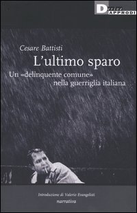 L'ultimo sparo. Un &laquo;delinquente comune&raquo; nella guerriglia italiana