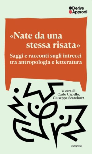 &laquo;Nate da una stessa risata&raquo;. Saggi e racconti sugli intrecci tra antropologia e letteratura