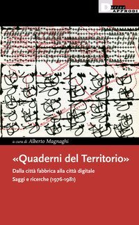 &laquo;Quaderni del Territorio&raquo;. Dalla citt&agrave; fabbrica alla citt&agrave; digitale. Saggi e ricerche (1976-1981)