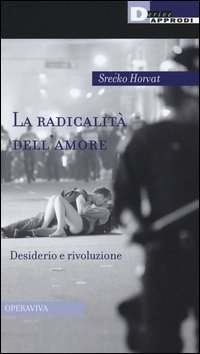 La radicalit&agrave; dell'amore. Desiderio e rivoluzione