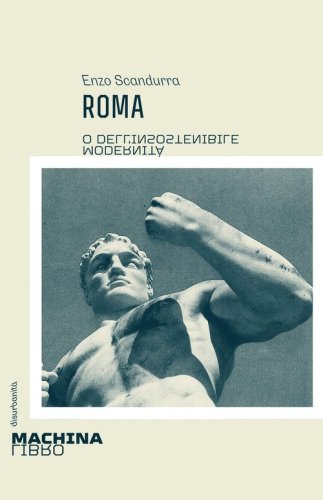 Roma. O dell'insostenibile modernit&agrave;
