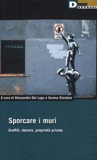 Sporcare i muri. Graffiti, decoro, propriet&agrave; privata
