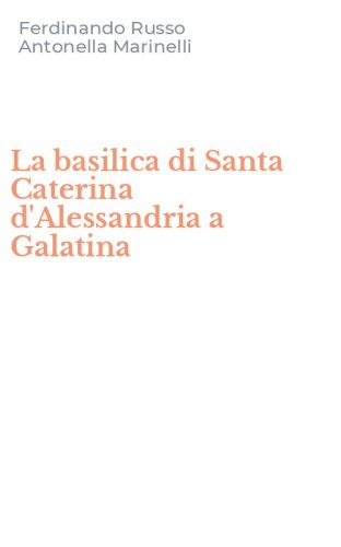 La basilica di Santa Caterina d'Alessandria a Galatina