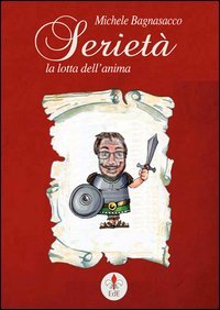 Seriet&agrave;. La lotta dell'anima
