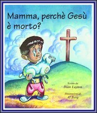 Mamma, perch&eacute; Ges&ugrave; &egrave; morto?