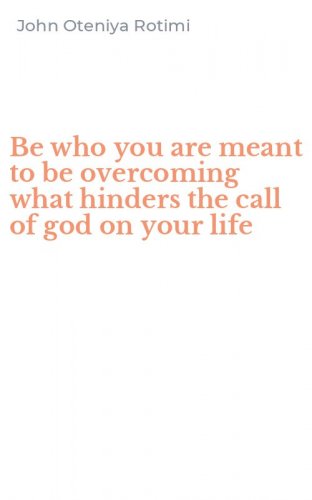 Be who you are meant to be overcoming what hinders the call of god on your life
