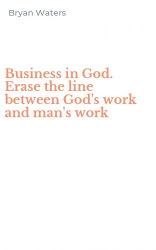 Business in God. Erase the line between God's work and man's work