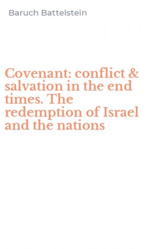 Covenant: conflict & salvation in the end times. The redemption of Israel and the nations
