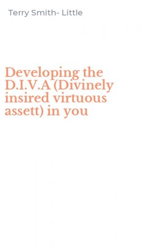 Developing the D.I.V.A (Divinely insired virtuous assett) in you