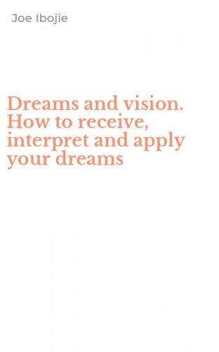 Dreams and vision. How to receive, interpret and apply your dreams
