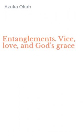 Entanglements. Vice, love, and God's grace
