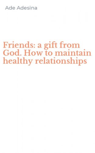 Friends: a gift from God. How to maintain healthy relationships