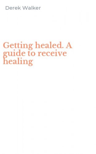 Getting healed. A guide to receive healing
