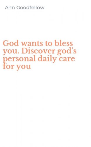 God wants to bless you. Discover god's personal daily care for you