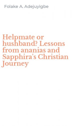 Helpmate or hushband? Lessons from ananias and Sapphira's Christian Journey