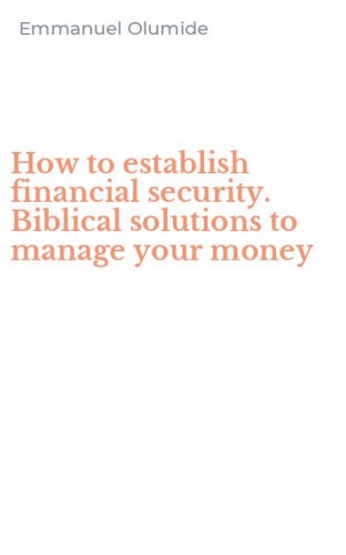 How to establish financial security. Biblical solutions to manage your money